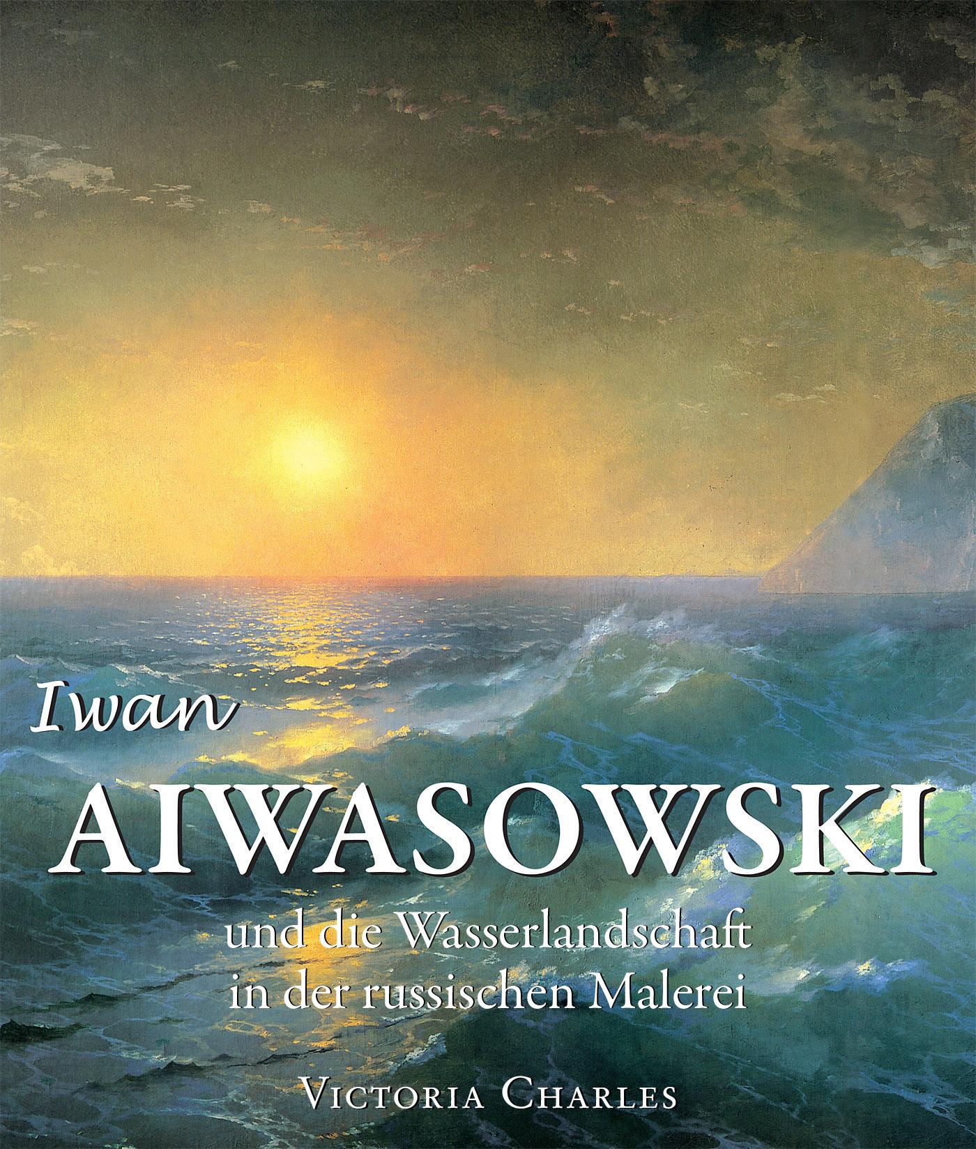 IWAN AIWASOWSKI UND DIE WASSERLANDSCHAFT IN DER RUSSISCHEN MALEREI