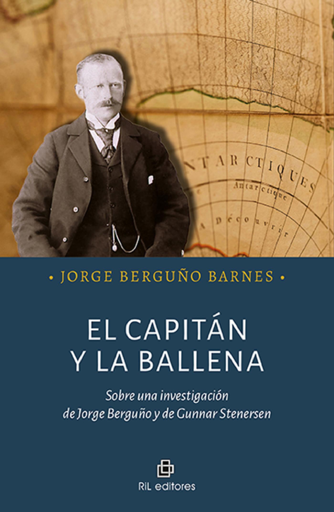 EL CAPITÁN Y LA BALLENA. SOBRE UNA INVESTIGACIÓN DE JORGE BERGUÑO Y DE GUNNAR STENERSEN