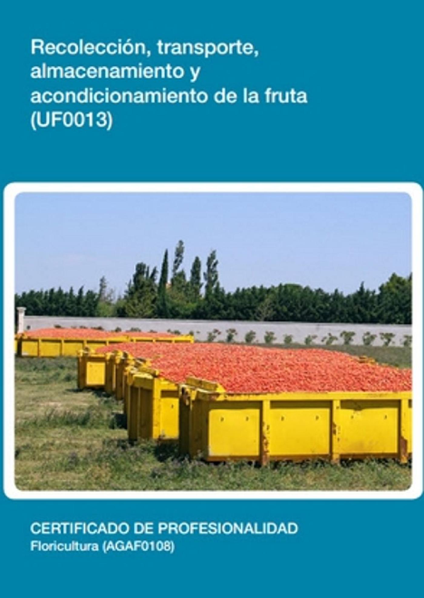 UF0013 - RECOLECCIÓN, TRANSPORTE, ALMACENAMIENTO Y ACONDICIONAMIENTO DE LA FRUTA