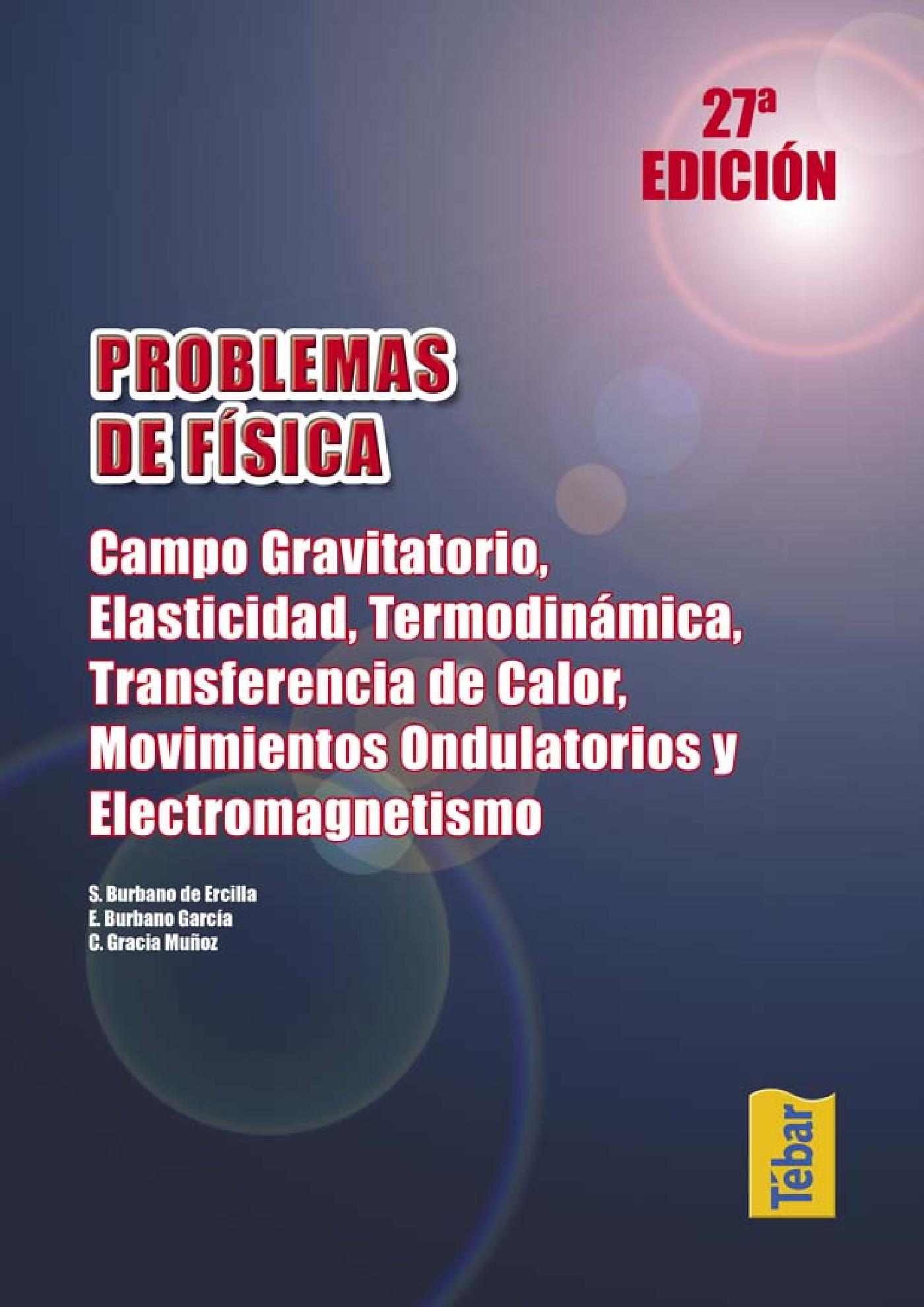 PROBLEMAS DE FÍSICA (27ª ED.). CAMPO GRAVITATORIO, ELASTICIDAD, TERMODINÁMICA. TRANSFERENCIA DE CALOR, MOVIMIENTOS ONDULATORIOS Y ELECTROMAGNETISMO