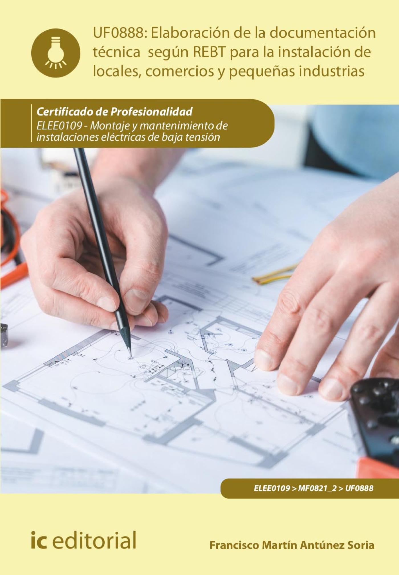 ELABORACIÓN DE LA DOCUMENTACIÓN TÉCNICA SEGÚN EL REBT PARA LA INSTALACIÓN DE LOCALES, COMERCIOS Y PEQUEÑAS INDUSTRIAS. ELEE0109