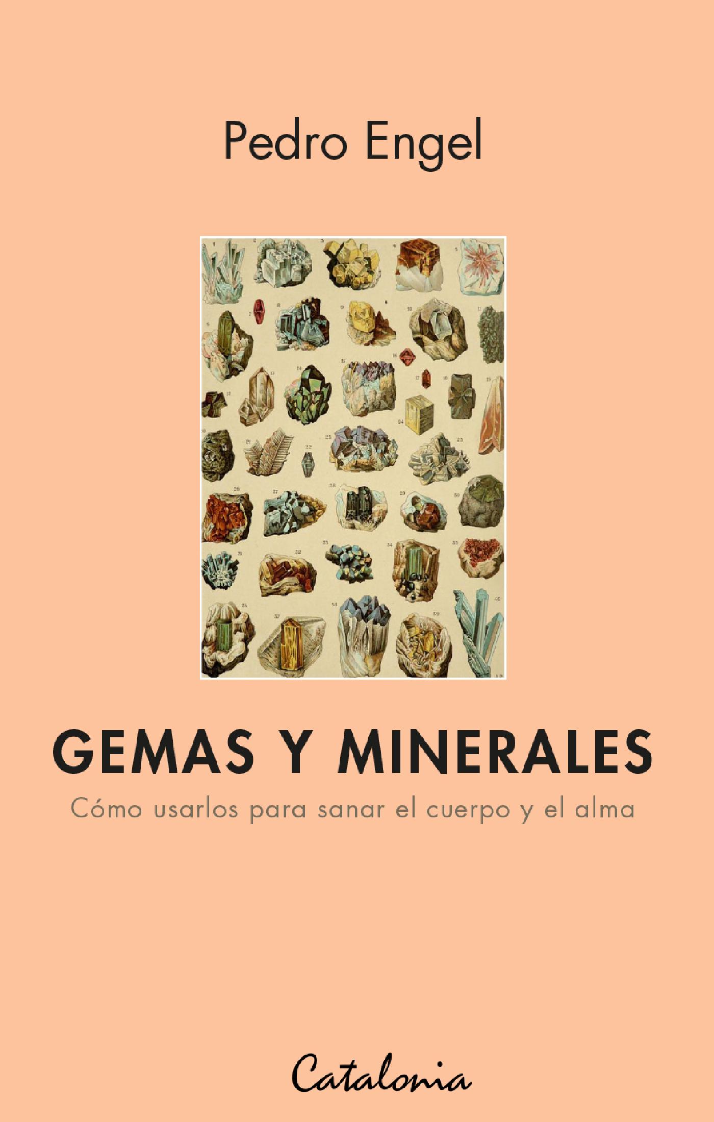 Gemas y Minerales. Cómo Usarlos para Sanar el Cuerpo y el Alma