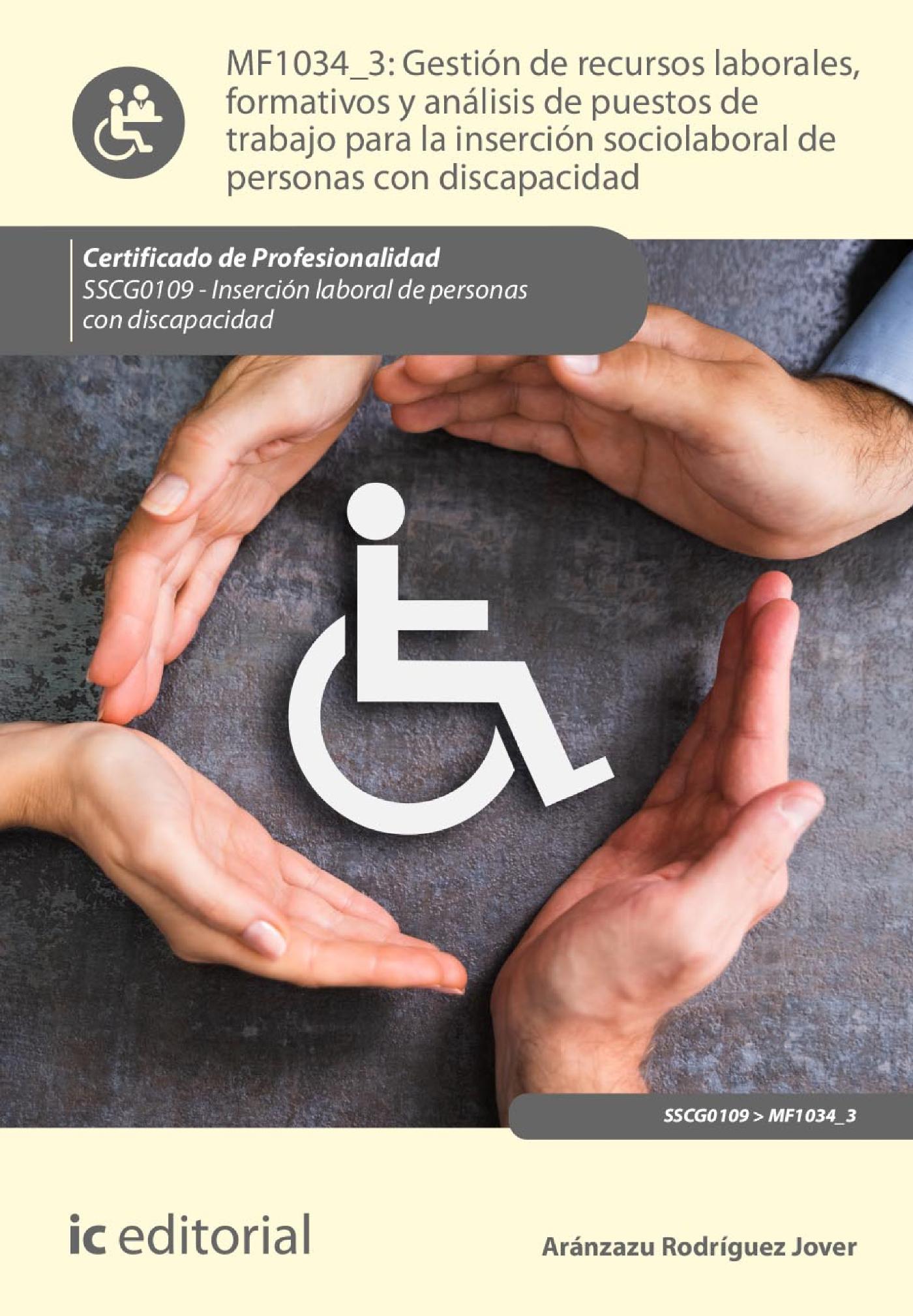 GESTIÓN DE RECURSOS LABORALES, FORMATIVOS Y ANÁLISIS DE PUESTOS DE TRABAJO PARA LA INSERCIÓN SOCIOLABORAL DE PERSONAS CON DISCAPACIDAD. SSCG0109