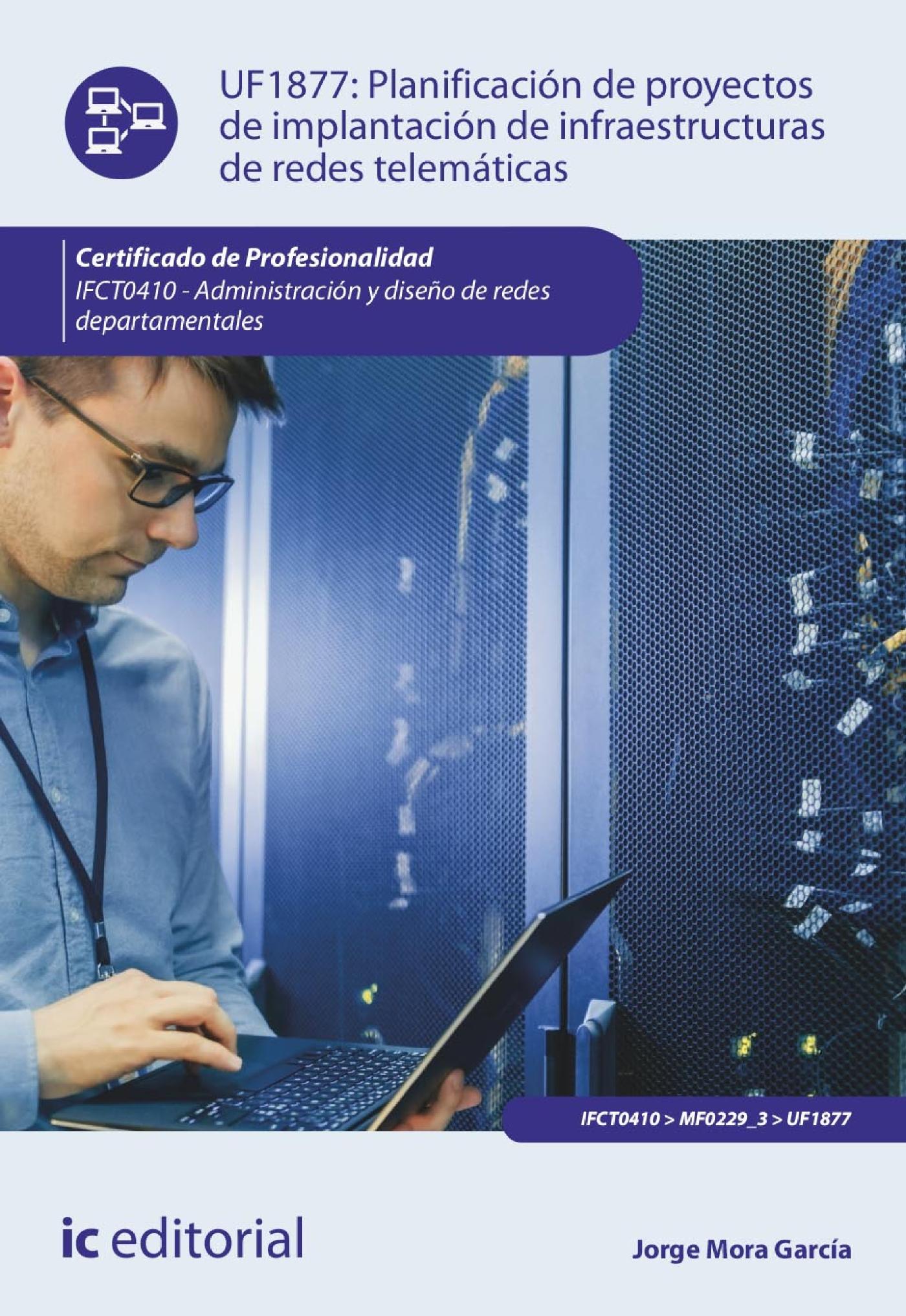 PLANIFICACIÓN DE PROYECTOS DE IMPLANTACIÓN DE INFRAESTRUCTURAS DE REDES TELEMÁTICAS. IFCT0410 
