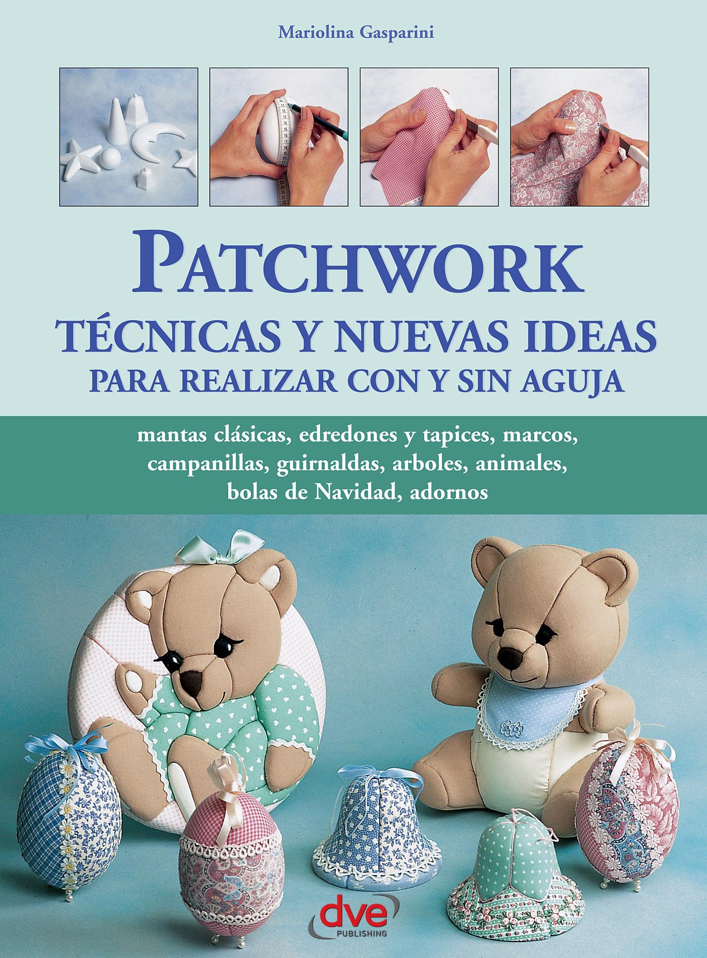 PATCHWORK TÉCNICAS Y NUEVAS IDEAS PARA REALIZAR CON Y SIN AGUJA
