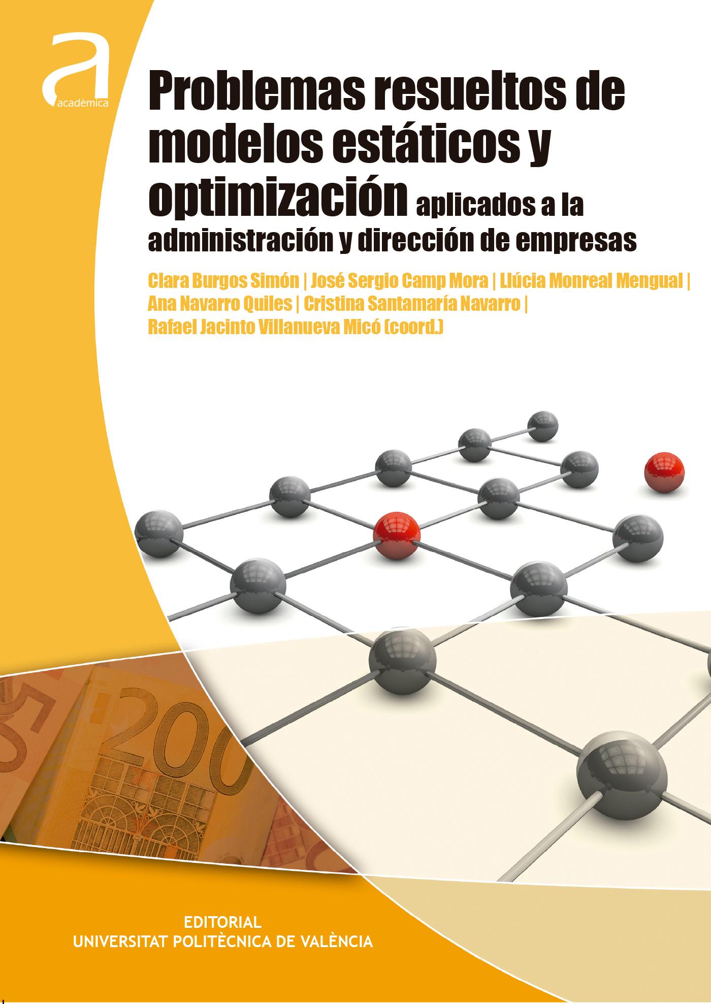 PROBLEMAS RESUELTOS DE MODELOS ESTÁTICOS Y OPTIMIZACIÓN APLICADOS A LA ADMINISTRACIÓN Y DIRECCIÓN DE EMPRESAS