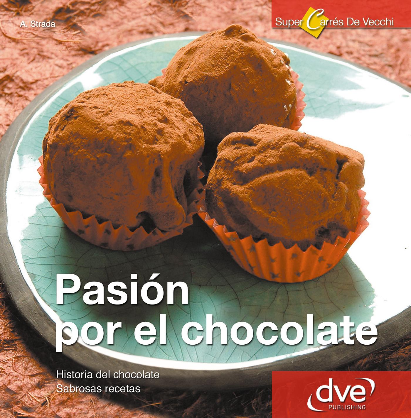 PASIÓN POR EL CHOCOLATE. HISTORIA DEL CHOCOLATE. SABROSAS RECETAS