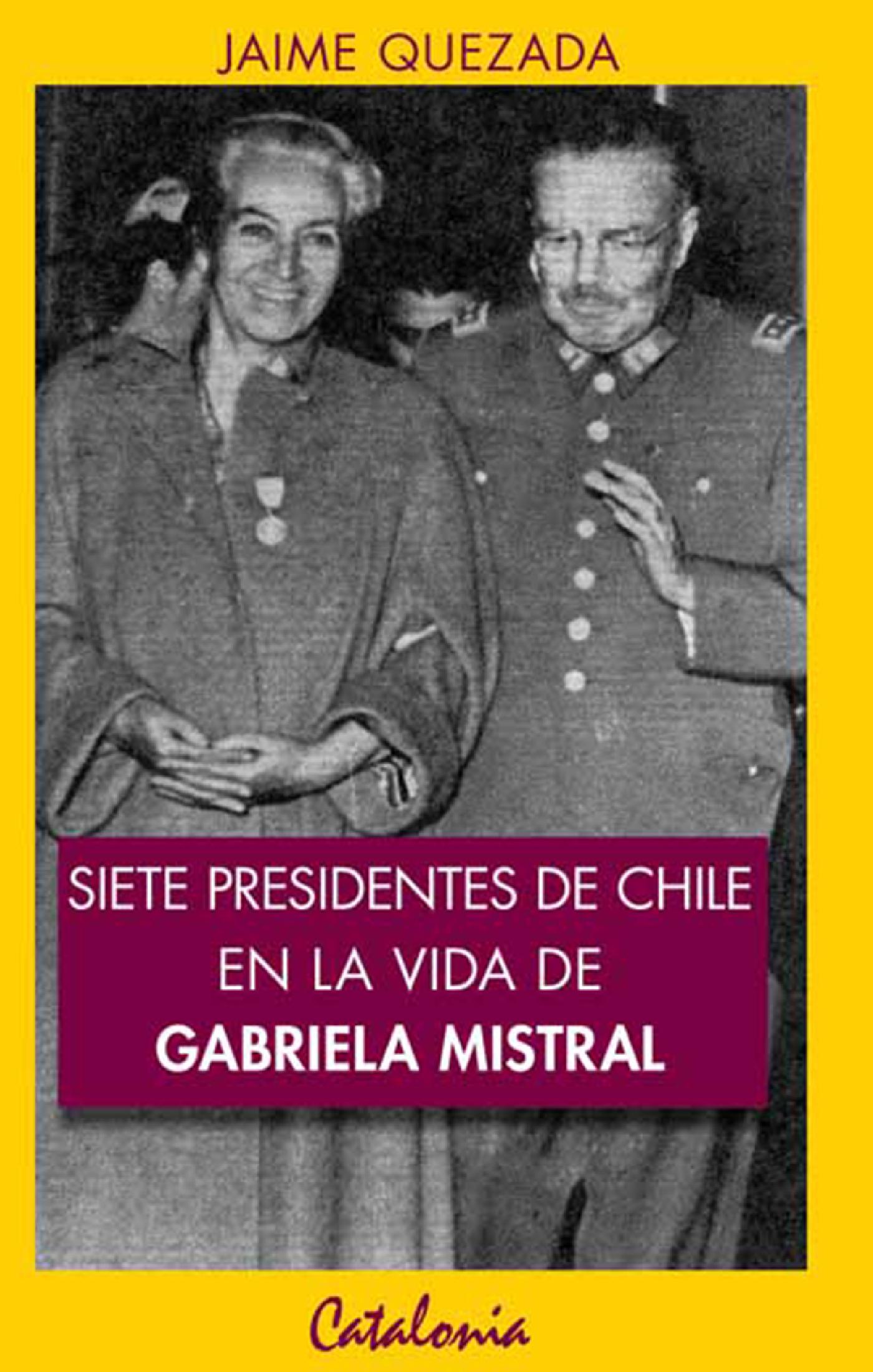 SIETE PRESIDENTES DE CHILE EN LA VIDA DE GABRIELA MISTRAL