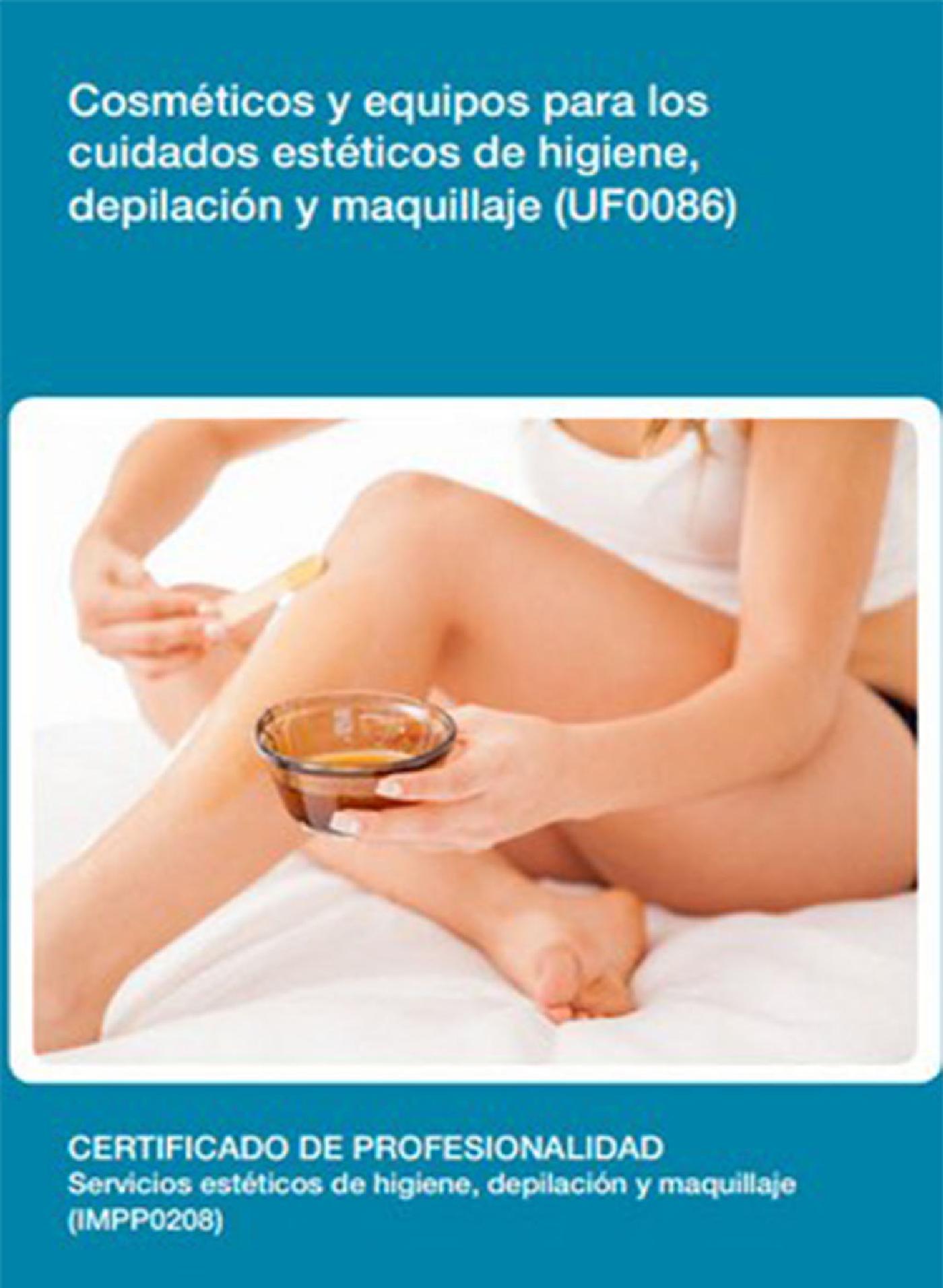 UF0086 - COSMÉTICOS Y EQUIPOS PARA LOS CUIDADOS ESTÉTICOS DE HIGIENE, DEPILACIÓN Y MAQUILLAJE