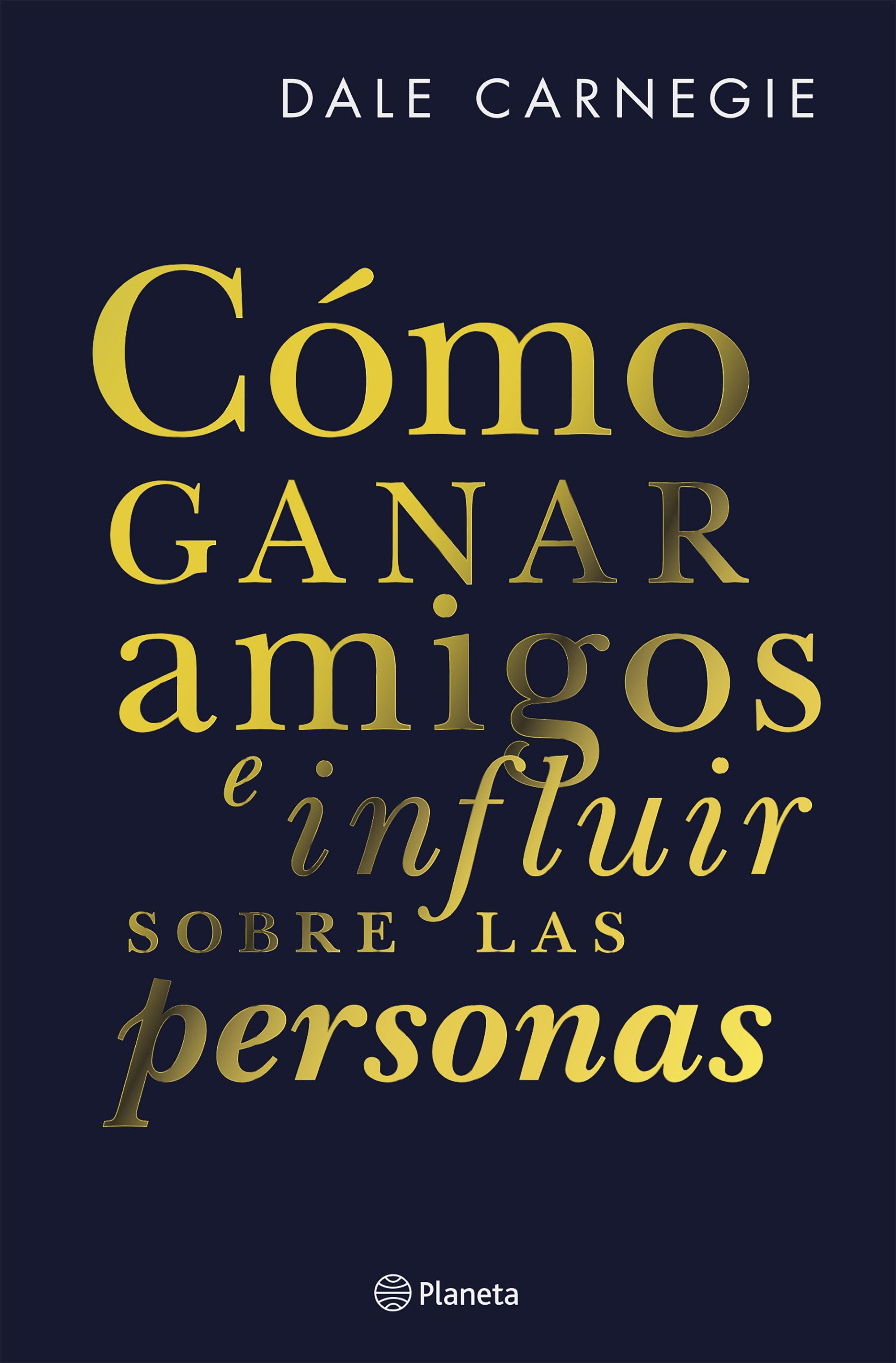 CÓMO GANAR AMIGOS E INFLUIR SOBRE LAS PERSONAS