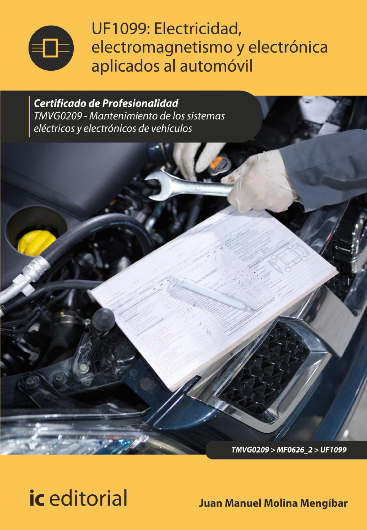  ELECTRICIDAD, ELECTROMAGNETISMO Y ELECTRÓNICA APLICADOS AL AUTOMÓVIL. TMVG0209 