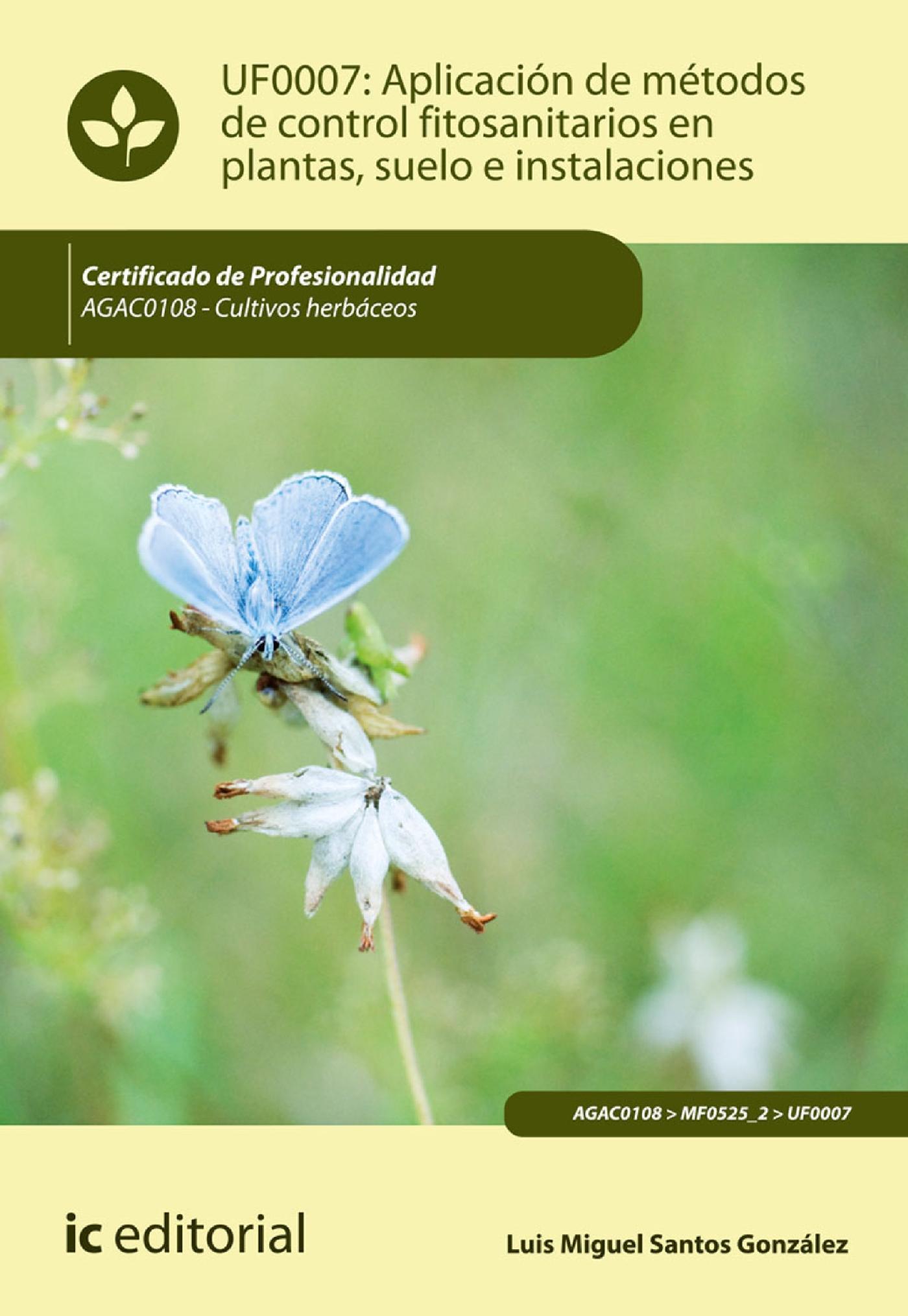APLICACIÓN DE MÉTODOS DE CONTROL FITOSANITARIOS EN PLANTAS, SUELO E INSTALACIONES. AGAC0108