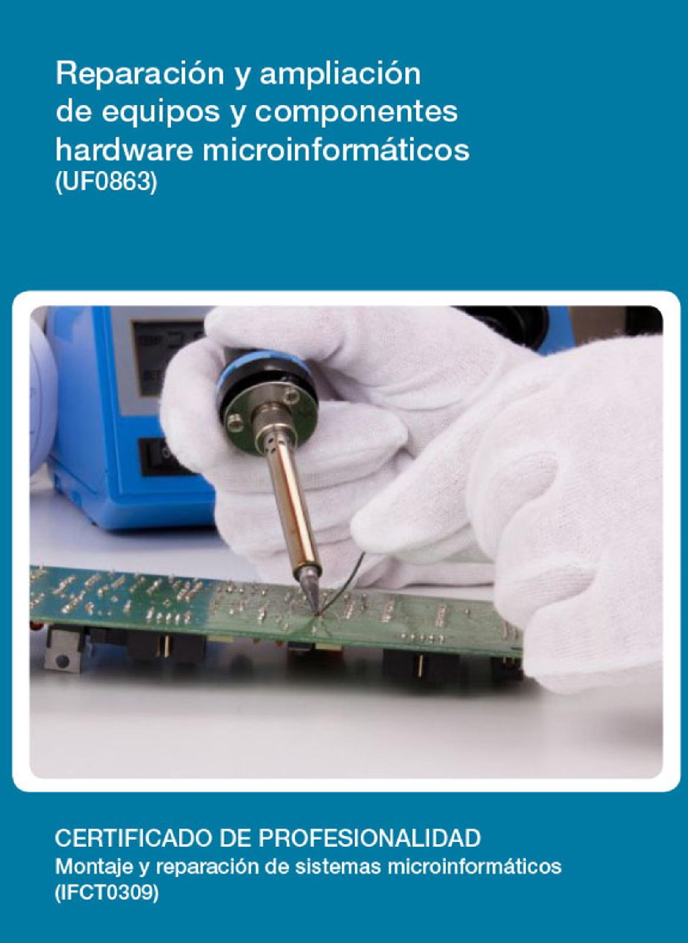 UF0863 - REPARACIÓN Y AMPLIACIÓN DE EQUIPOS Y COMPONENTES HARDWARE MICROINFORMÁTICOS