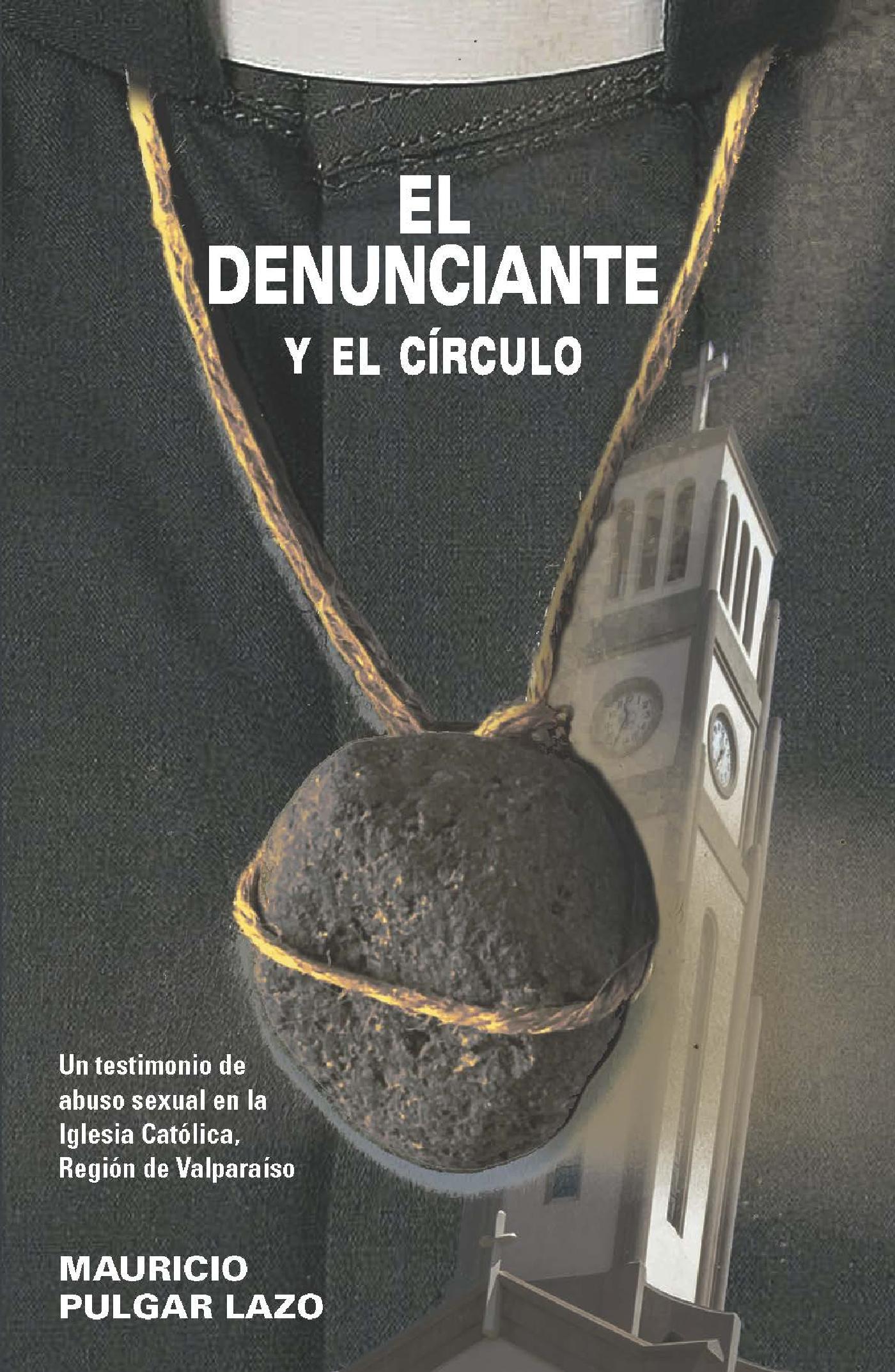 EL DENUNCIANTE Y EL CÍRCULO. UN TESTIMONIO DE ABUSO SEXUAL EN LA IGLESIA CATÓLICA, REGIÓN DE VALPARAÍSO