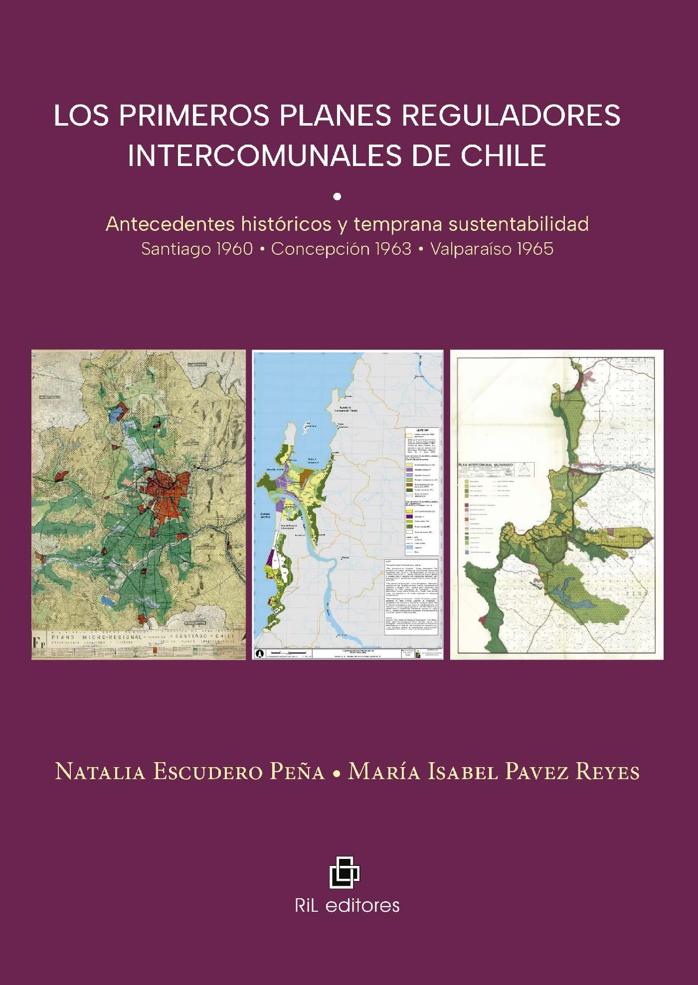 LOS PRIMEROS PLANES REGULADORES INTERCOMUNALES DE CHILE. ANTECEDENTES HISTÓRICOS Y TEMPRANA SUSTENTABILIDAD. SANTIAGO 1960 • CONCEPCIÓN 1963 • VALPARA