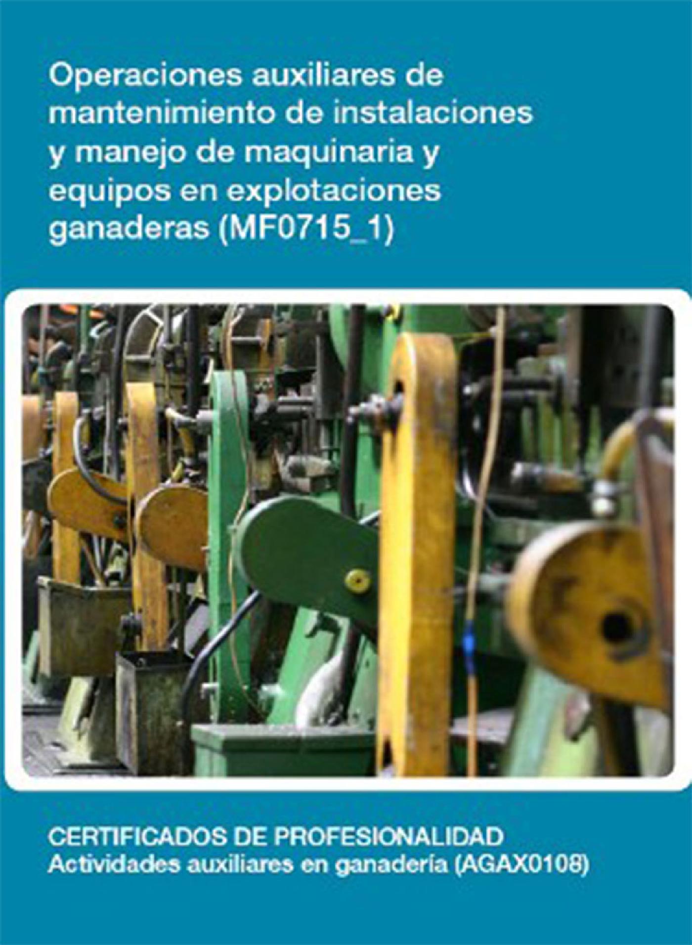 MF0715_1 - OPERACIONES AUXILIARES DE MANTENIMIENTO DE INSTALACIONES Y MANEJO DE MAQUINARIA Y EQUIPOS EN EXPLOTACIONES GANADERAS