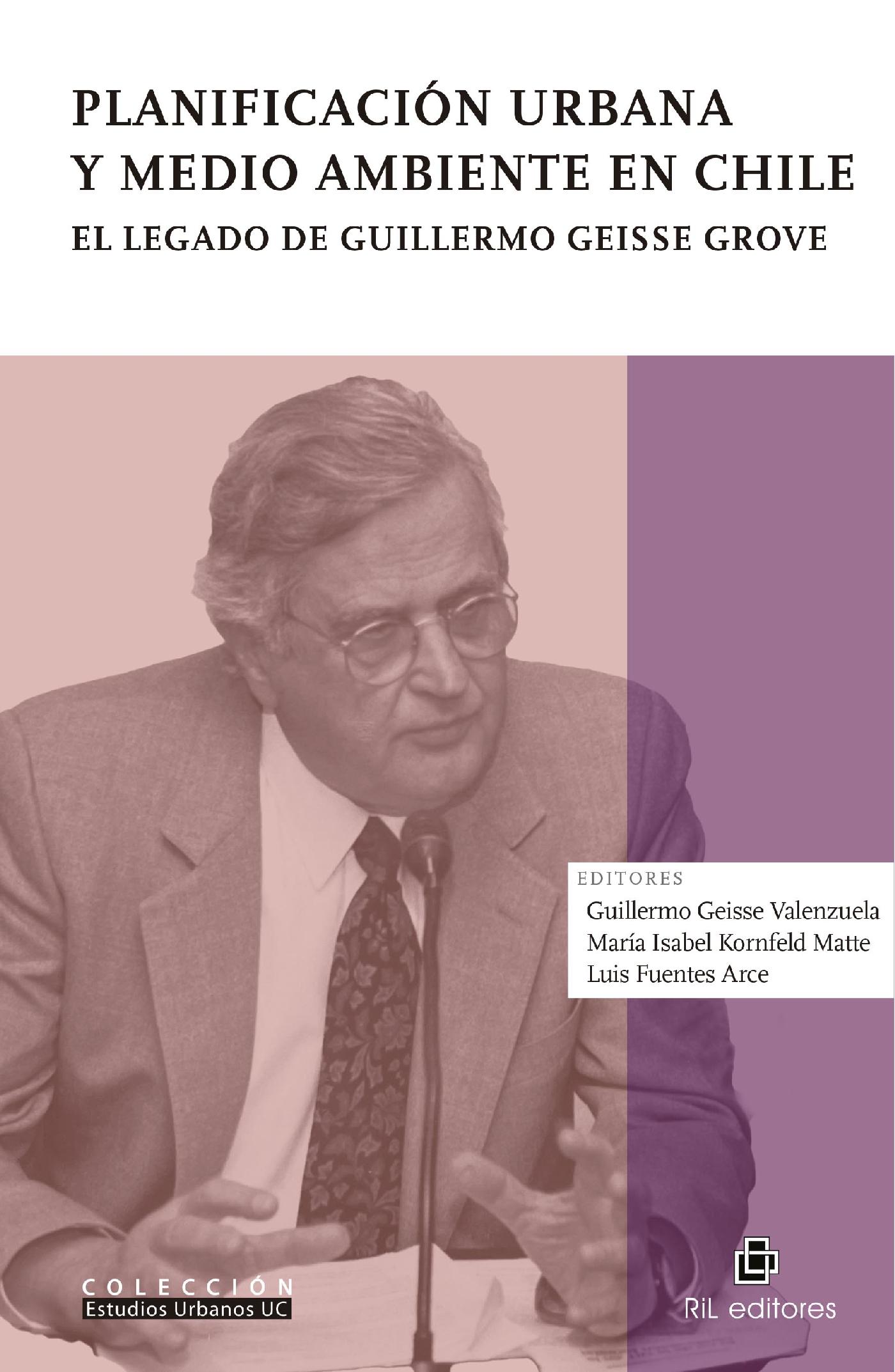 PLANIFICACIÓN URBANA Y MEDIO AMBIENTE EN CHILE. EL LEGADO DE GUILLERMO GEISSE GROVE