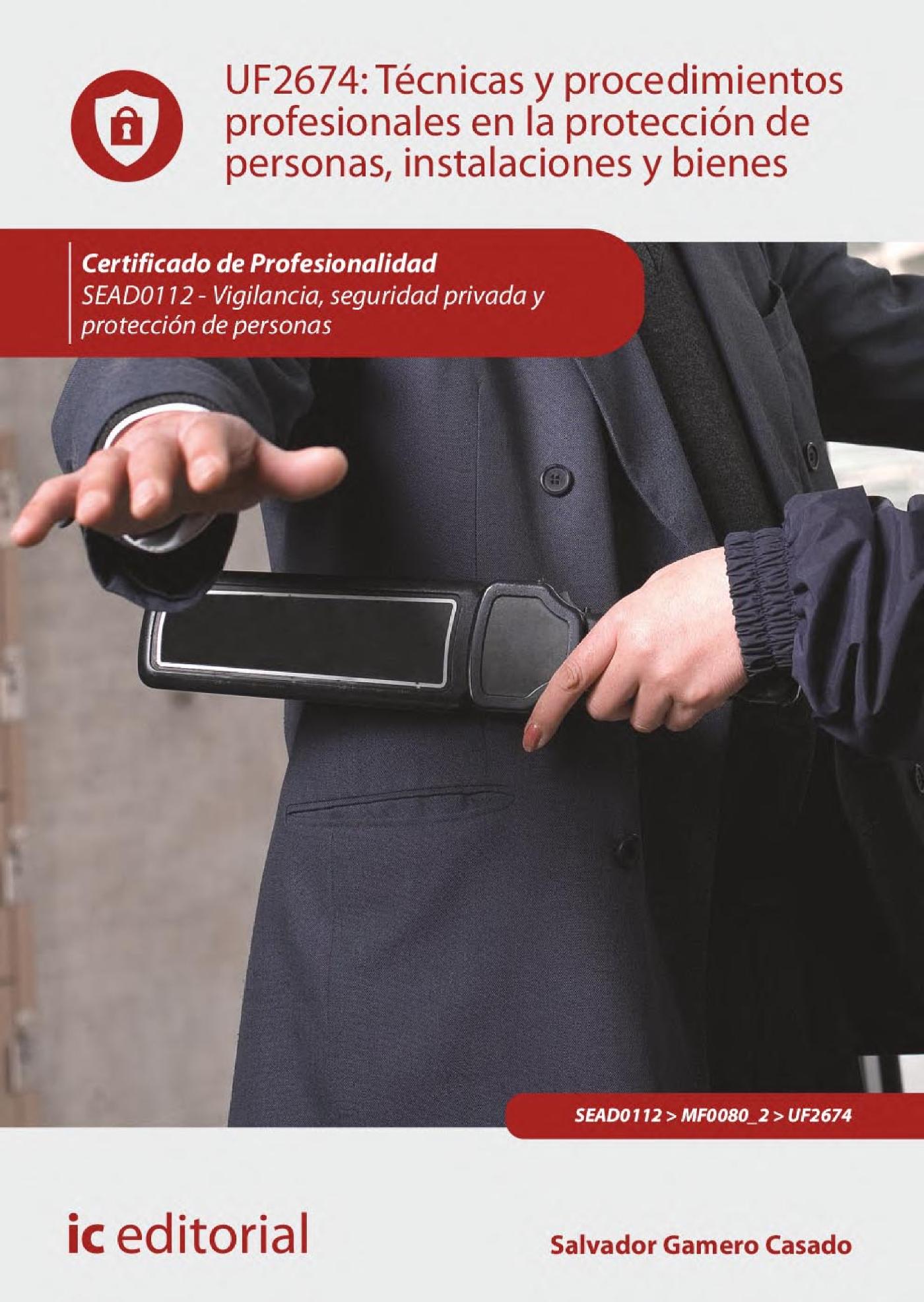 TÉCNICAS Y PROCEDIMIENTOS PROFESIONALES EN LA PROTECCIÓN DE PERSONAS, INSTALACIONES Y BIENES. SEAD0112 