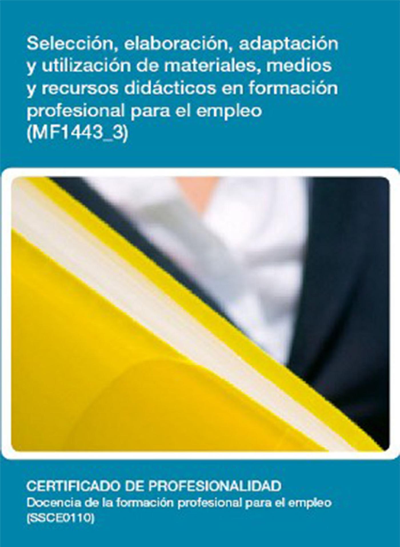 MF1443_3 - SELECCIÓN, ELABORACIÓN, ADAPTACIÓN Y UTILIZACIÓN DE MATERIALES, MEDIOS Y RECURSOS DIDÁCTICOS EN FORMACIÓN PROFESIONAL