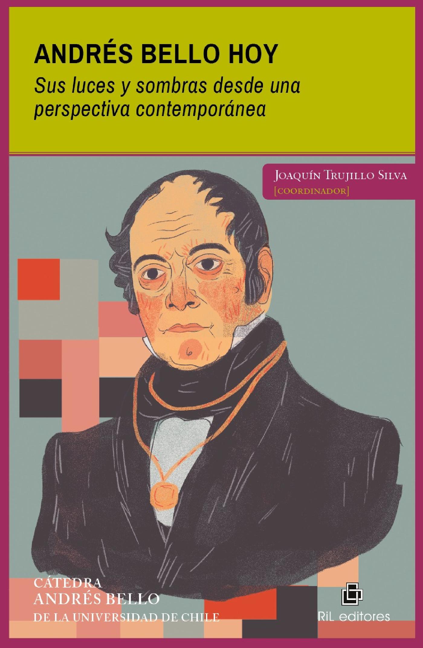 ANDRÉS BELLO HOY. SUS LUCES Y SOMBRAS DESDE UNA PERSPECTIVA CONTEMPORÁNEA